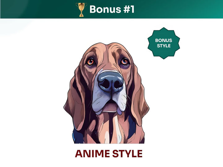 Get your extra bonus #1 - a unique Bloodhound Dog Portrait in Anime art style.